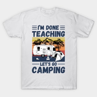 I’m Done Teaching Let's Go Camping, Retro Sunglasses Camping Teacher Gift T-Shirt